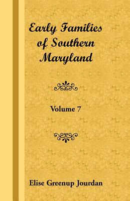 Early Families of Southern Maryland: Volume 7 - Jourdan, Elise Greenup