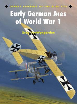 Early German Aces of World War I - VanWyngarden, Greg