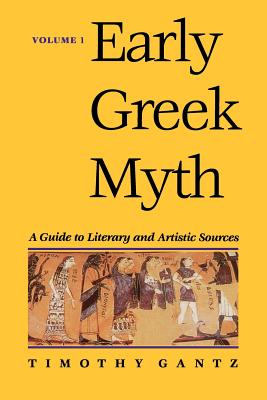 Early Greek Myth: A Guide to Literary and Artistic Sources - Gantz, Timothy, Professor
