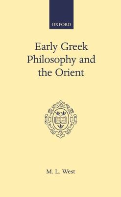 Early Greek Philosophy and the Orient - West, M L