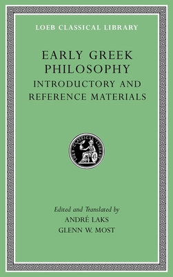 Early Greek Philosophy, Volume I: Introductory and Reference Materials - Laks, Andr (Translated by), and Most, Glenn W (Translated by)