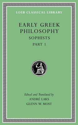 Early Greek Philosophy, Volume VIII: Sophists, Part 1 - Laks, Andr (Translated by), and Most, Glenn W (Translated by)