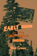 Early Hiking in the Olympics, 1922-1942 - Crews, Paul, and Markham, Kathy (Editor)