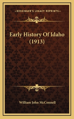 Early History Of Idaho (1913) - McConnell, William John