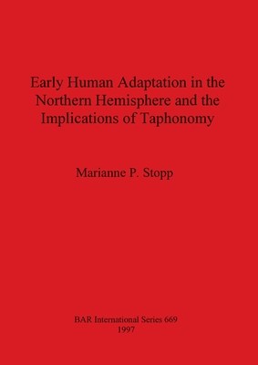 Early Human Adaptation in the Northern Hemisphere and the Implications of Taphonomy - Stopp, Marianne P
