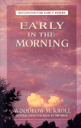 Early in the Morning: Devotions for Early Risers - Kroll, Woodrow Michael, M.DIV., Th.M., Th.D.