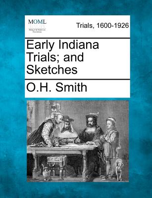 Early Indiana Trials; and Sketches - Smith, O H