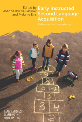 Early Instructed Second Language Acquisition: Pathways to Competence - Rokita-Jaskow, Joanna (Editor), and Ellis, Melanie (Editor)