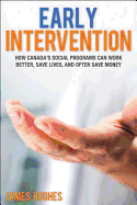 Early Intervention: How Canada's Social Programs Can Work Better, Save Lives, and Often Save Money