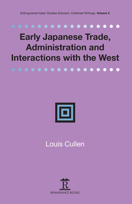 Early Japanese Trade, Administration and Interactions with the West - Cullen, Louis