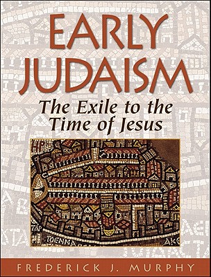 Early Judaism: The Exile to the Time of Christ - Murphy, Frederick J