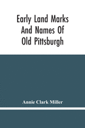 Early Land Marks And Names Of Old Pittsburgh