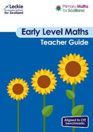 Early Level Teacher Guide: For Curriculum for Excellence Primary Maths