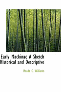 Early Mackinac a Sketch Historical and Descriptive