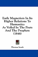 Early Magnetism In Its Higher Relations To Humanity: As Veiled In The Poets And The Prophets (1846)