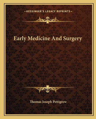 Early Medicine And Surgery - Pettigrew, Thomas Joseph