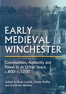 Early Medieval Winchester: Communities, Authority and Power in an Urban Space, c.800-c.1200