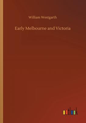 Early Melbourne and Victoria - Westgarth, William