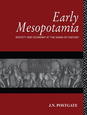 Early Mesopotamia: Society and Economy at the Dawn of History - Postgate, Nicholas