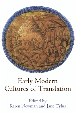 Early Modern Cultures of Translation - Newman, Karen (Editor), and Tylus, Jane (Editor)