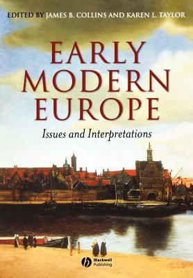 Early Modern Europe: Issues and Interpretations - Collins, James B (Editor), and Taylor, Karen L (Editor)