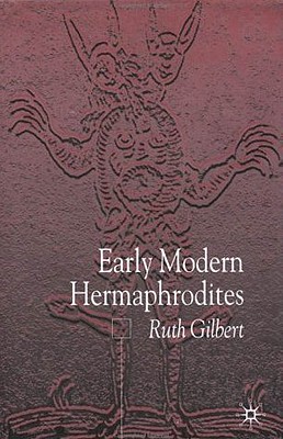 Early Modern Hermaphrodites: Sex and Other Stories - Gilbert, R