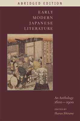 Early Modern Japanese Literature: An Anthology, 1600-1900 (Abridged Edition) - Shirane, Haruo (Editor)