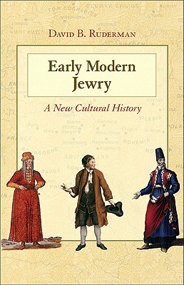 Early Modern Jewry: A New Cultural History a New Cultural History - Ruderman, David B
