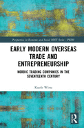 Early Modern Overseas Trade and Entrepreneurship: Nordic Trading Companies in the Seventeenth Century