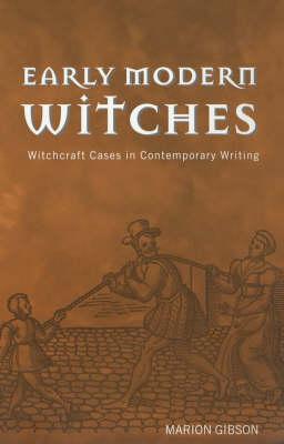 Early Modern Witches: Witchcraft Cases in Contemporary Writing - Gibson, Marion