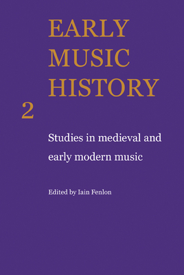 Early Music History: Studies in Medieval and Early Modern Music - Fenlon, Iain (Editor)