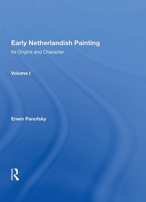 Early Netherlandish Painting: Its Origins and Character - Panofsky, Erwin