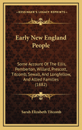 Early New England People: Some Account of the Ellis, Pemberton, Willard, Prescott, Titcomb, Sewall, and Longfellow, and Allied Families