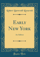 Early New York: An Address (Classic Reprint)