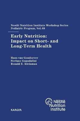 Early Nutrition: Impact on Short- and Long-Term Health: 68th Nestl Nutrition Institute Workshop, Pediatric Program, Washington, DC, October 2010 - van Goudoever, H. (Editor), and Guandalini, S. (Editor), and Kleinman, R.E. (Editor)