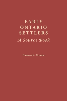 Early Ontario Settlers: A Source Book - Crowder, Norman K