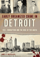 Early Organized Crime in Detroit: Vice, Corruption and the Rise of the Mafia