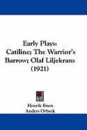 Early Plays: Catiline; The Warrior's Barrow; Olaf Liljekrans (1921)