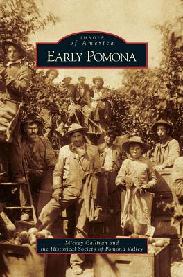 Early Pomona - Gallivan, Mickey, and Historical Society of Pomona Valley