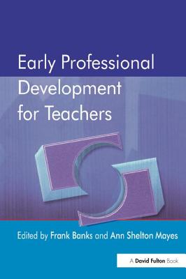 Early Professional Development for Teachers - Banks, Frank, and Mayes, Ann Shelton