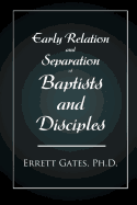 Early Relation and Separation of Baptists and Disciples