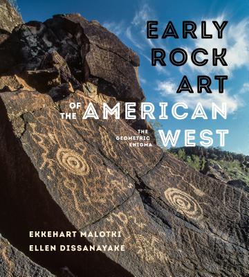 Early Rock Art of the American West: The Geometric Enigma - Malotki, Ekkehart, and Dissanayake, Ellen
