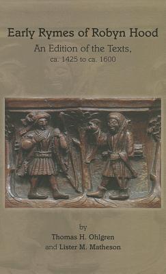 Early Rymes of Robyn Hood: An Edition of the Texts, Ca. 1425 to Ca. 1600: Volume 428 - Ohlgren, Thomas H (Editor), and Matheson, Lister M (Editor)