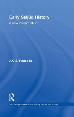 Early Seljuq History: A New Interpretation - Peacock, A C S