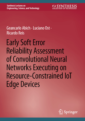 Early Soft Error Reliability Assessment of Convolutional Neural Networks Executing on Resource-Constrained IoT Edge Devices - Abich, Geancarlo, and Ost, Luciano, and Reis, Ricardo