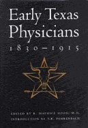 Early Texas Physicians, 1830-1915: Innovative, Intrepid, Independent - Texas Surgical Society, and Hood, R Maurice, MD (Editor), and Fehrenbach, T R (Introduction by)