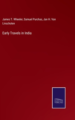 Early Travels in India - Wheeler, James T, and Purchas, Samuel, and Van Linschoten, Jan H