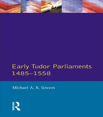 Early Tudor Parliaments 1485-1558 - Graves, Michael a R