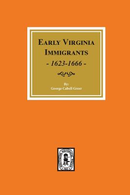 Early Virginia Immigrants, 1623-1666. - Greer, George Cabell