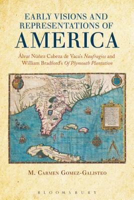 Early Visions and Representations of America: Alvar Nunez Cabeza de Vaca's Naufragios and William Bradford's of Plymouth Plantation - Gomez-Galisteo, M Carmen